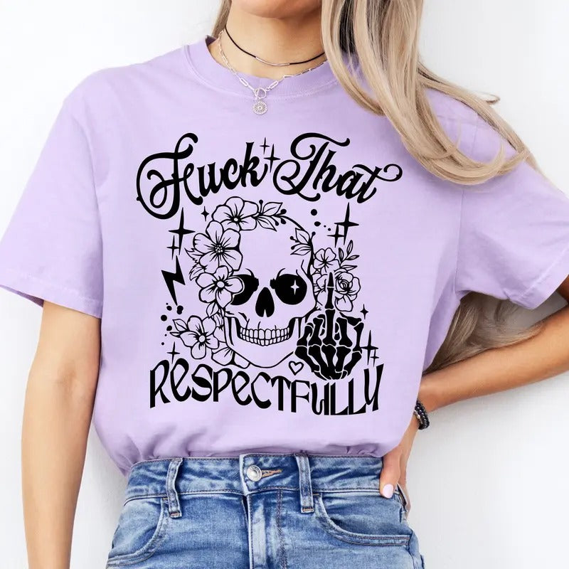 #089 - Fuc& that Respectfully - - Print Unisex Crew neck Tee T-shirt - Printed By a Small Business in the U