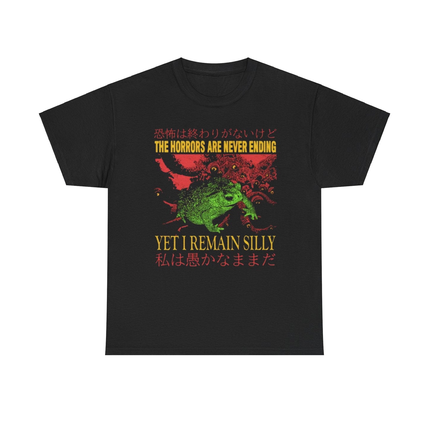 The Horrors Are Never Ending Yet I Remain Silly Funny Shirt