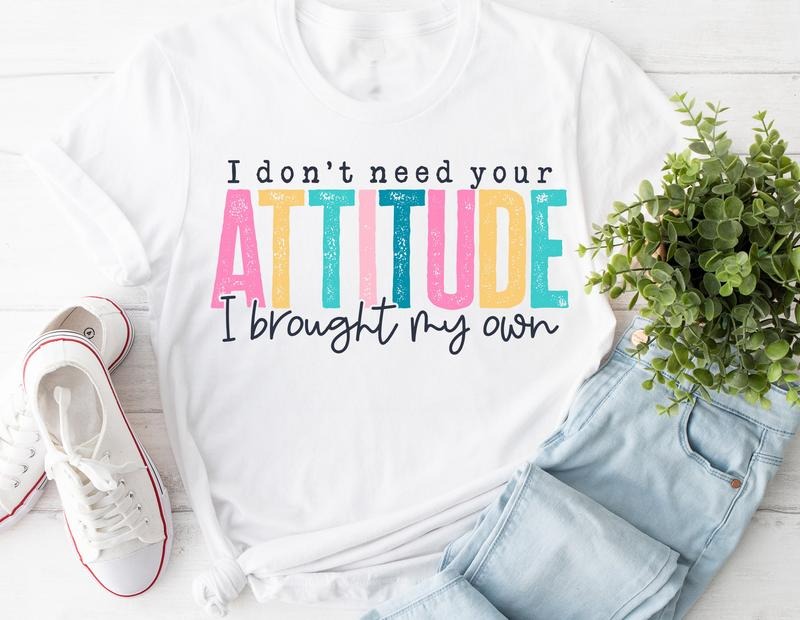 #204 - I Don't Need Your Attitude I Brought My Own Pretty Colors - - Print Unisex Crew neck Tee T-shirt