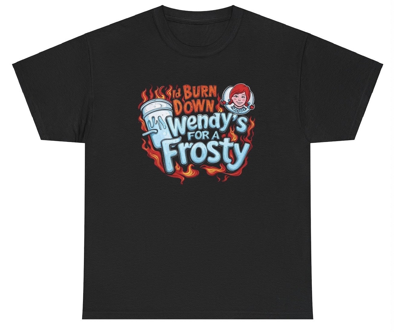 *NEW* I'd Burn Down A Wendy's For A Frosty Tee