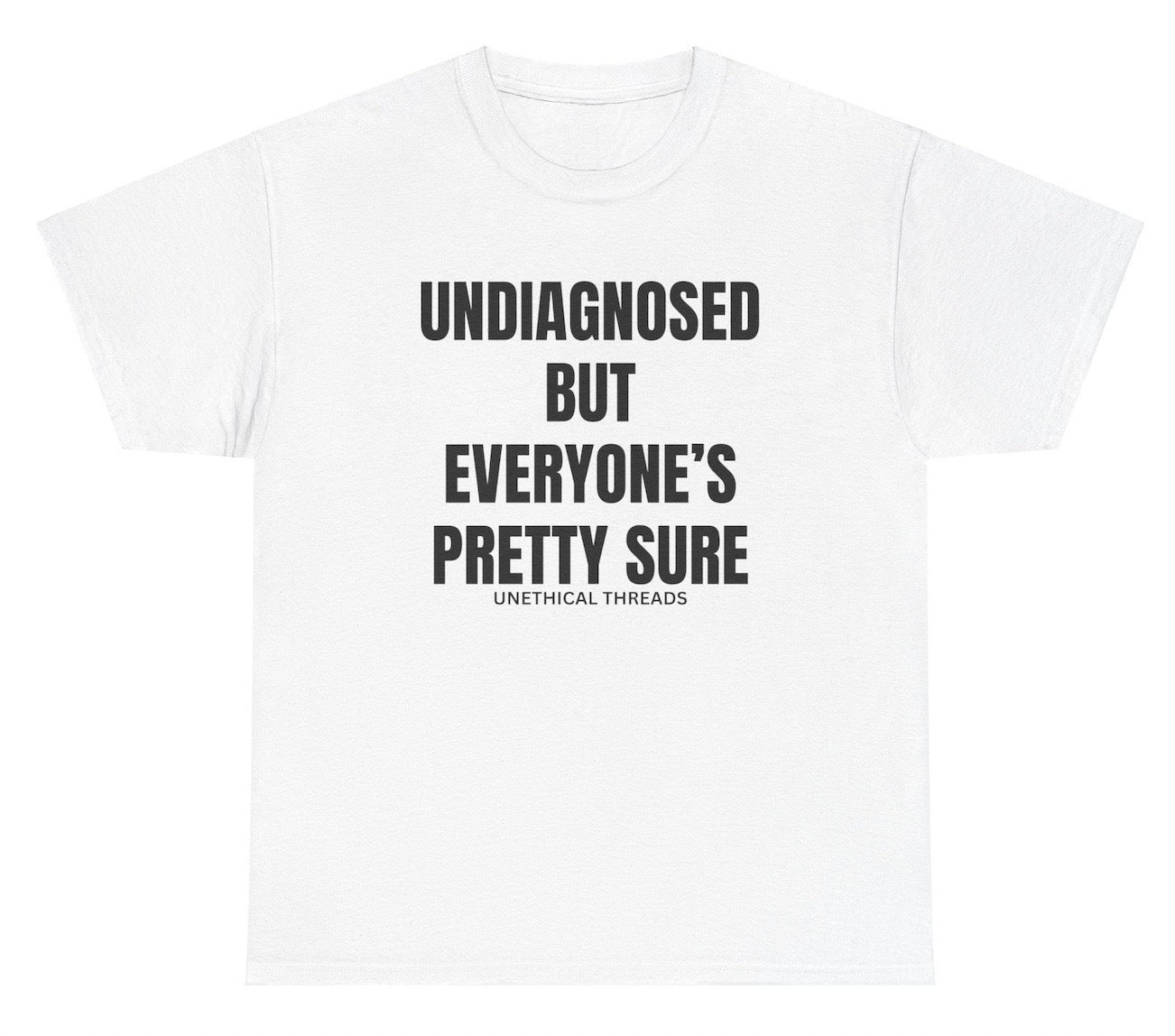 *NEW* Undiagnosed But Everyone's Pretty Sure Tee