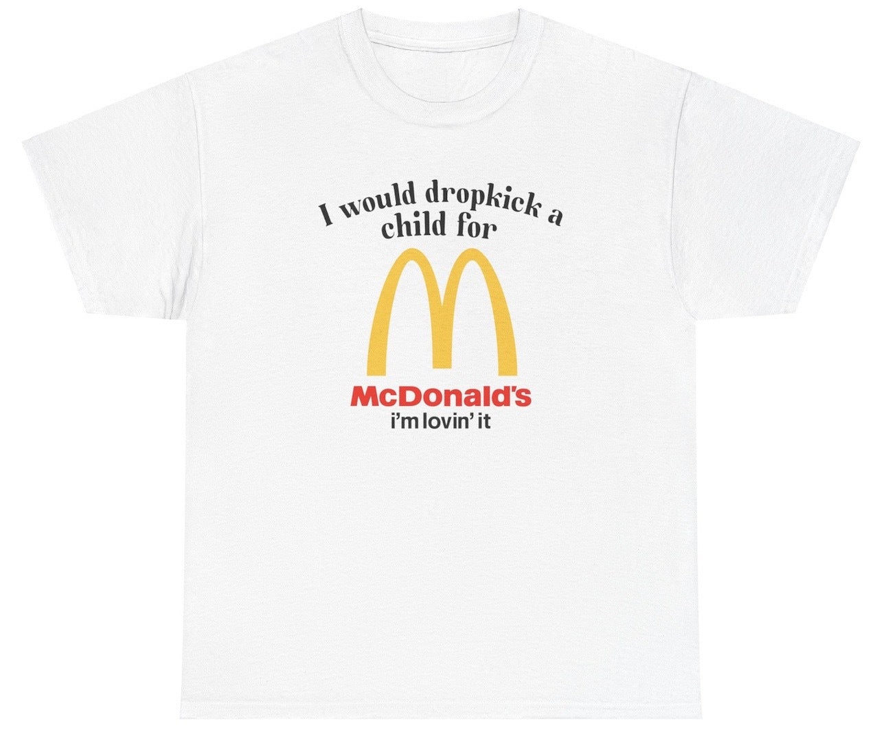 *NEW* I Would Dropkick A Child For McD's Tee