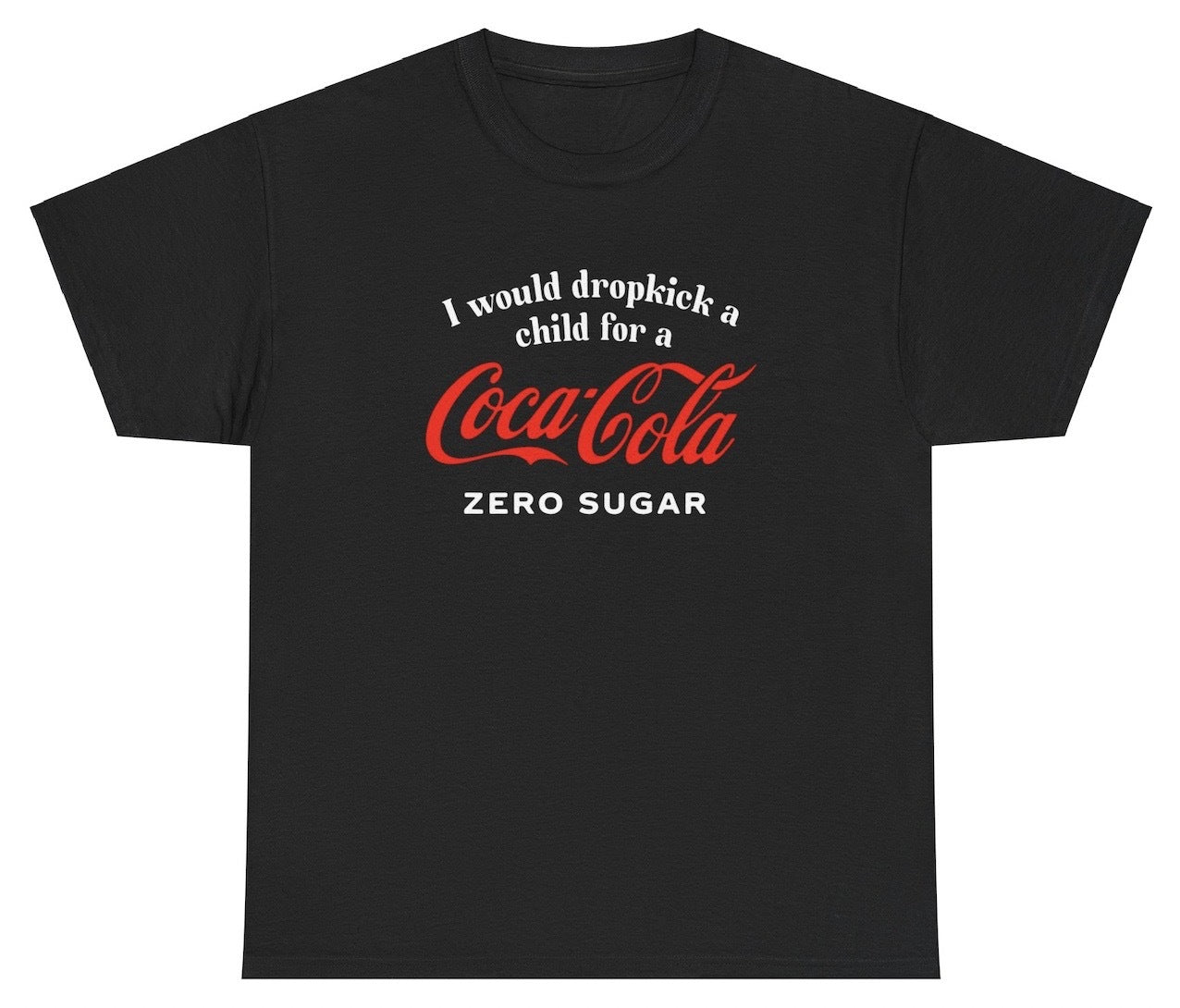 *NEW* I Would Dropkick A Child For A Coke Zero Tee