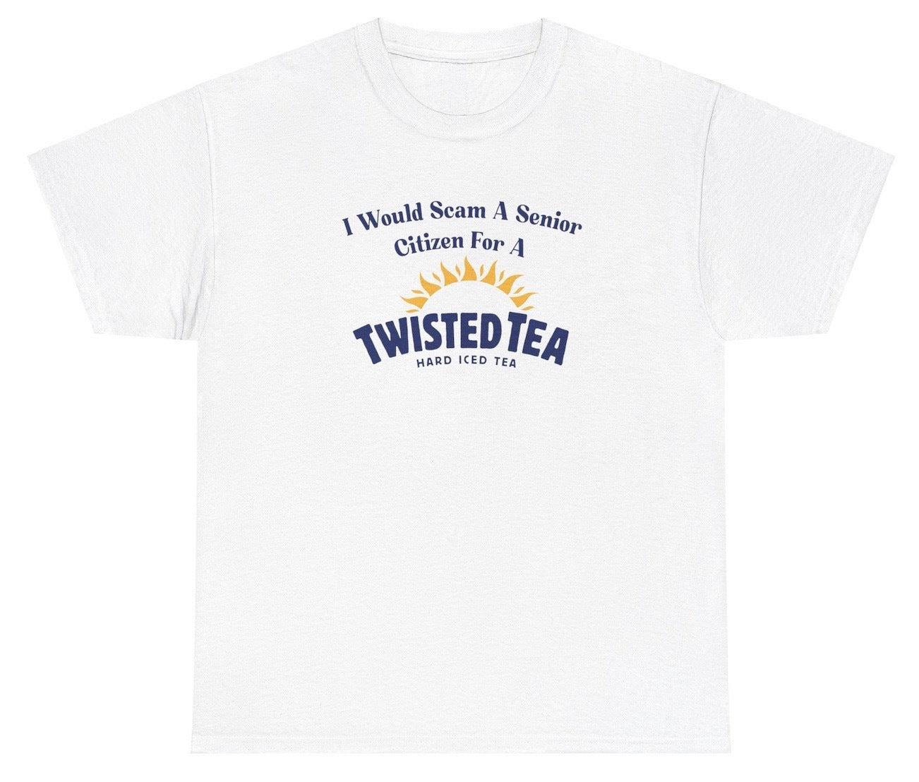 *NEW* I Would Scam A Senior Citizen For A Twisted Tea Tee