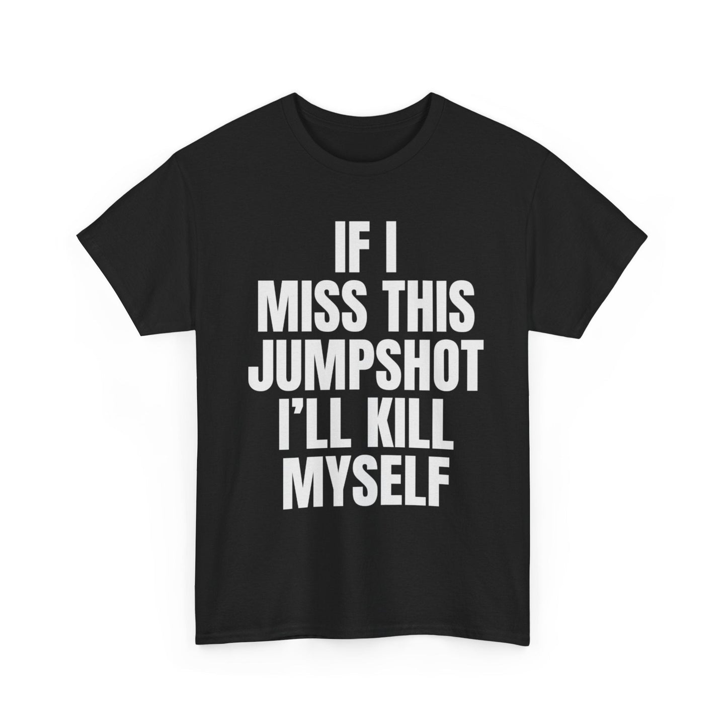 If I Miss This Jumpshot Ill Kill Myself Funny Shirt