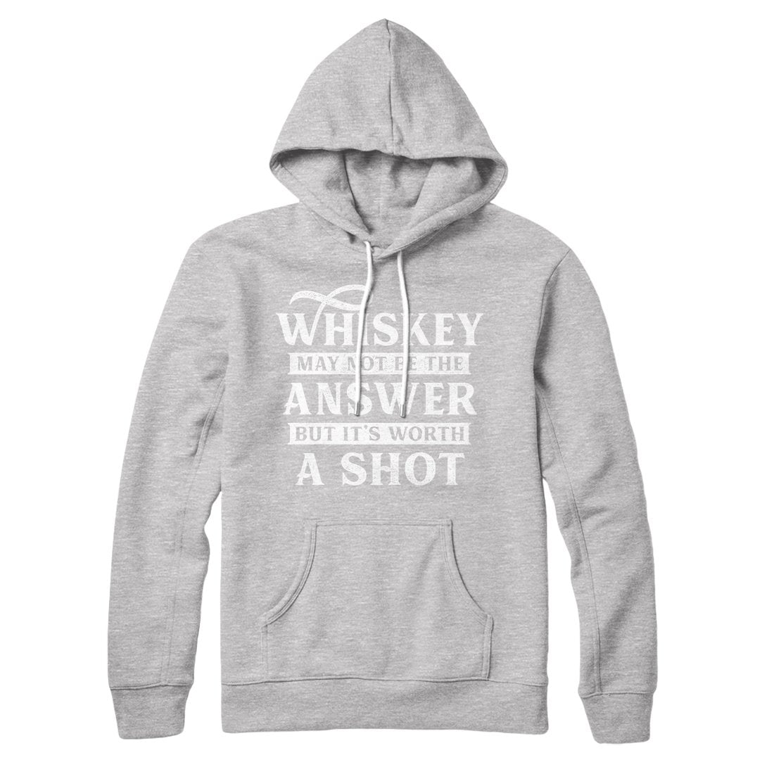 Whiskey May Not Be The Answer, But It's Worth A Shot Hoodie
