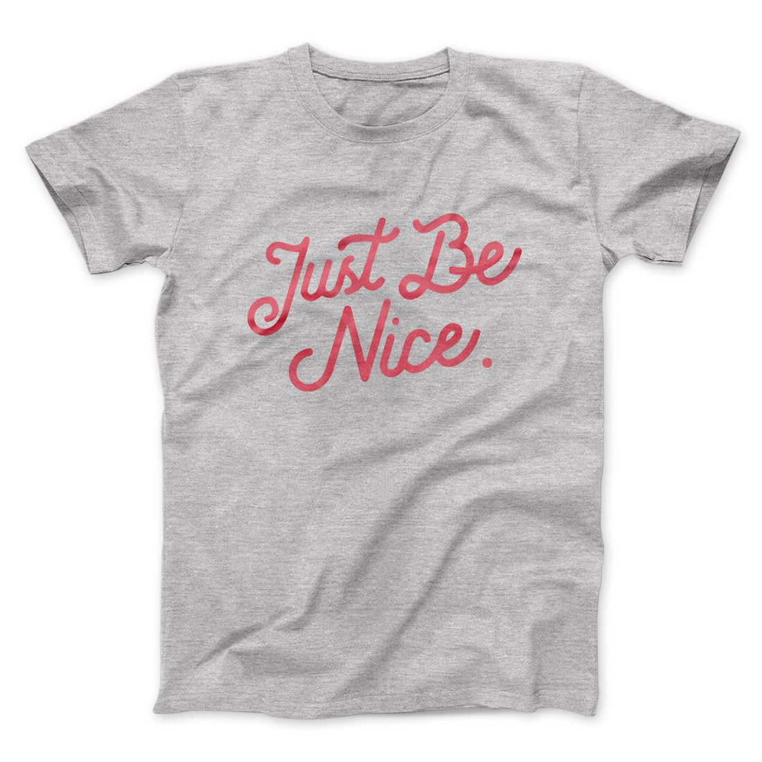 Just Be Nice Funny Men/Unisex T-Shirt
