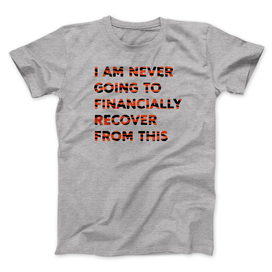 I Am Never Going To Financially Recover Funny Movie Men/Unisex T-Shirt