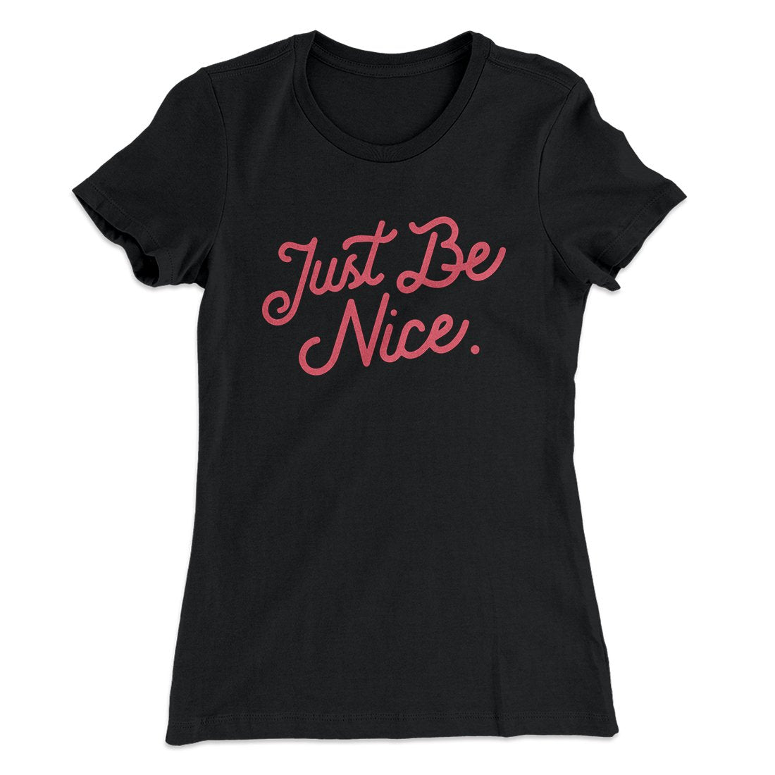 Just Be Nice Funny Women's T-Shirt