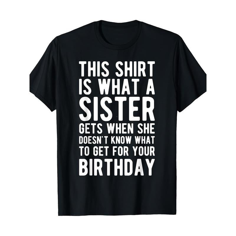 Birthday Gift For Brother From Sister T-Shirt 100%Cotton Made in USA