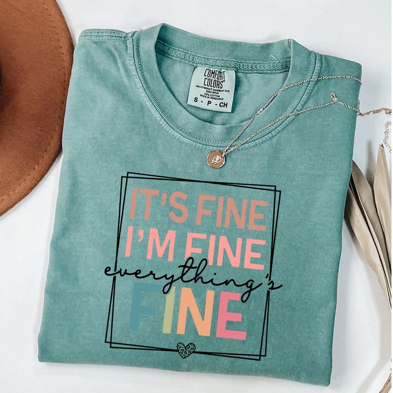 Comfort Colors It's Fine I'm Fine Everything is Fine Shirt, Sarcastic Shirt, Motivational T-Shirt, Everything is Fine T-Shirt, Unisex T-Shirt