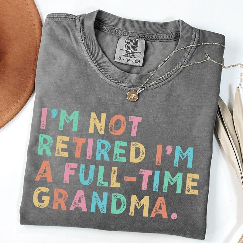 Comfort Colors Retired Grandma Shirt, I'm Not Retired Full Time Grandma Shirts, Gift for Mother's Day, Funny Retirement Shirt for Grandma
