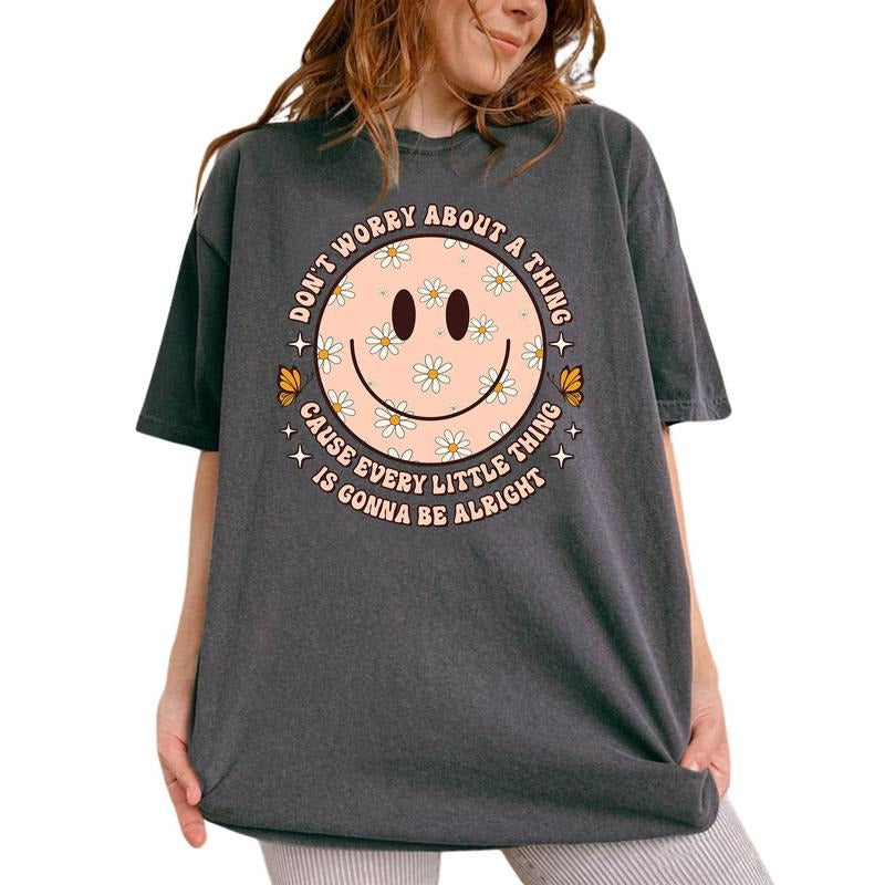 Don't Worry About A Thing Cause Every Little Thing Will be Alright Shirt, Inspirational Tee, Positive Graphic Printed Tee, Fandom Unhinged Shirt, Mental Health Comfy Fabric Oversized Graphic Tee, Women's Tops, Womenswear, Cotton Fabric Tee