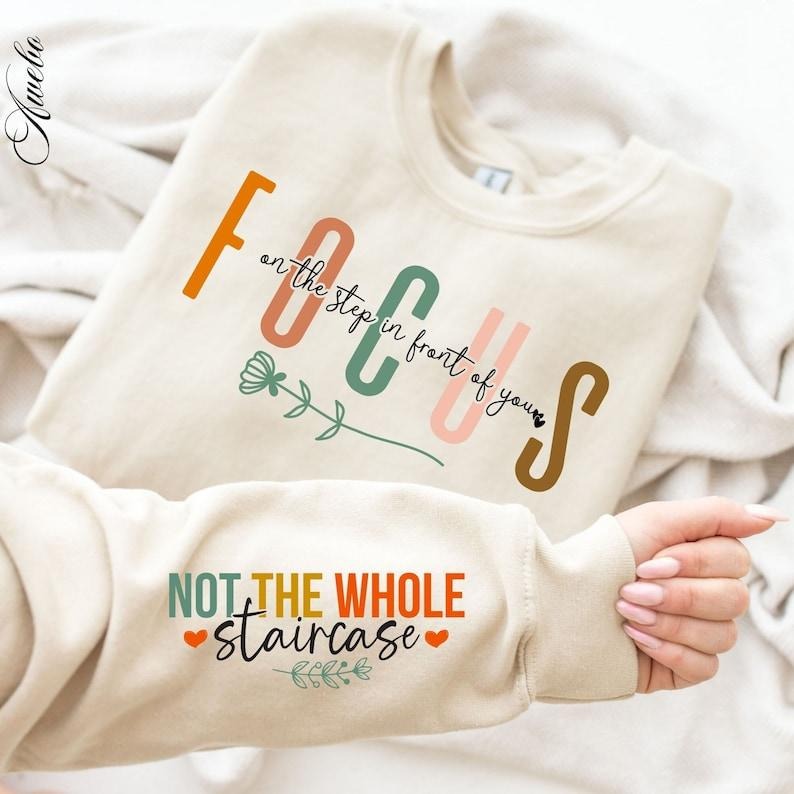 Focus on the Step Sweatshirt, Not the Whole Staircase Sweatshirt, Motivational Sleeve Shirt, Positive Quotes Daily Affirmations Sweatshirt, Hoodie and Sweater; T-shirt Cotton Menswear