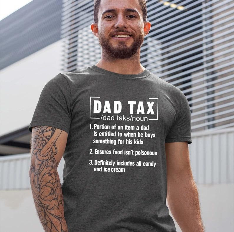 Funny Dad Tax T-Shirt - Fathers Day Gift Tee for Dads - Hilarious Fathers Day Shirt T-shirt, sweater and Hoodie