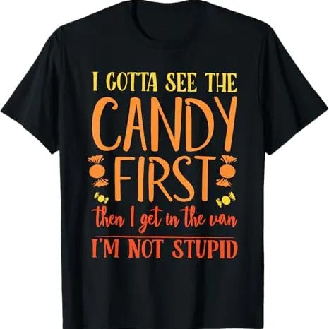 Funny Dark Humor Shirts For Men, Funny I Gotta See The Candy First I'm Not Stupid T-Shirt Menswear, Available from size S to 5XL