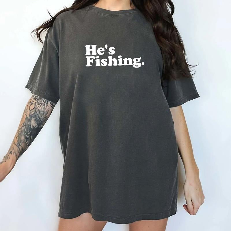 Funny Fisher Wife Comfort Colors Shirt, Funny Abandoned Wife Angler Unhinged Tees, He's Fishing Tee, Funny Fisherman Wife Oversized Graphic Tee