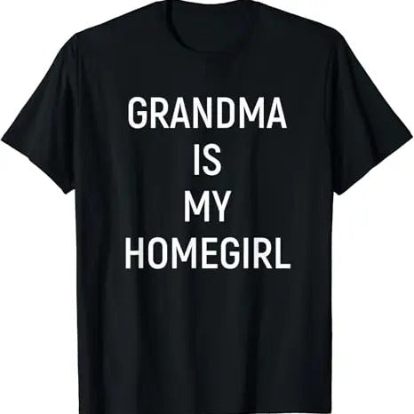 Funny Grandma Shirt, Gift For Grandmother, Grandma Is My Homegirl T-Shirt Casual Cotton Top