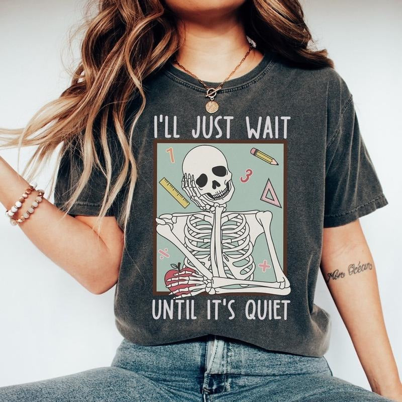 Funny Teacher Shirts, I'll Just Wait Till It's Quiet Shirt, Back To School