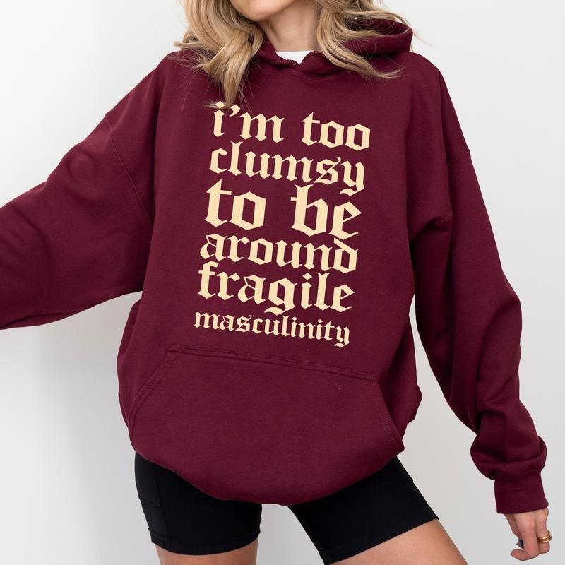Gothic I'm Too Clumsy To Be Around Fragile Masculinity Hoodie, Retro Fragile Male Ego Sweatshirt, Sarcastic Feminist Hoodies, Funny Feminism Tops, Cozy Long Sleeve Pullover, Comfy Casual Womenswear