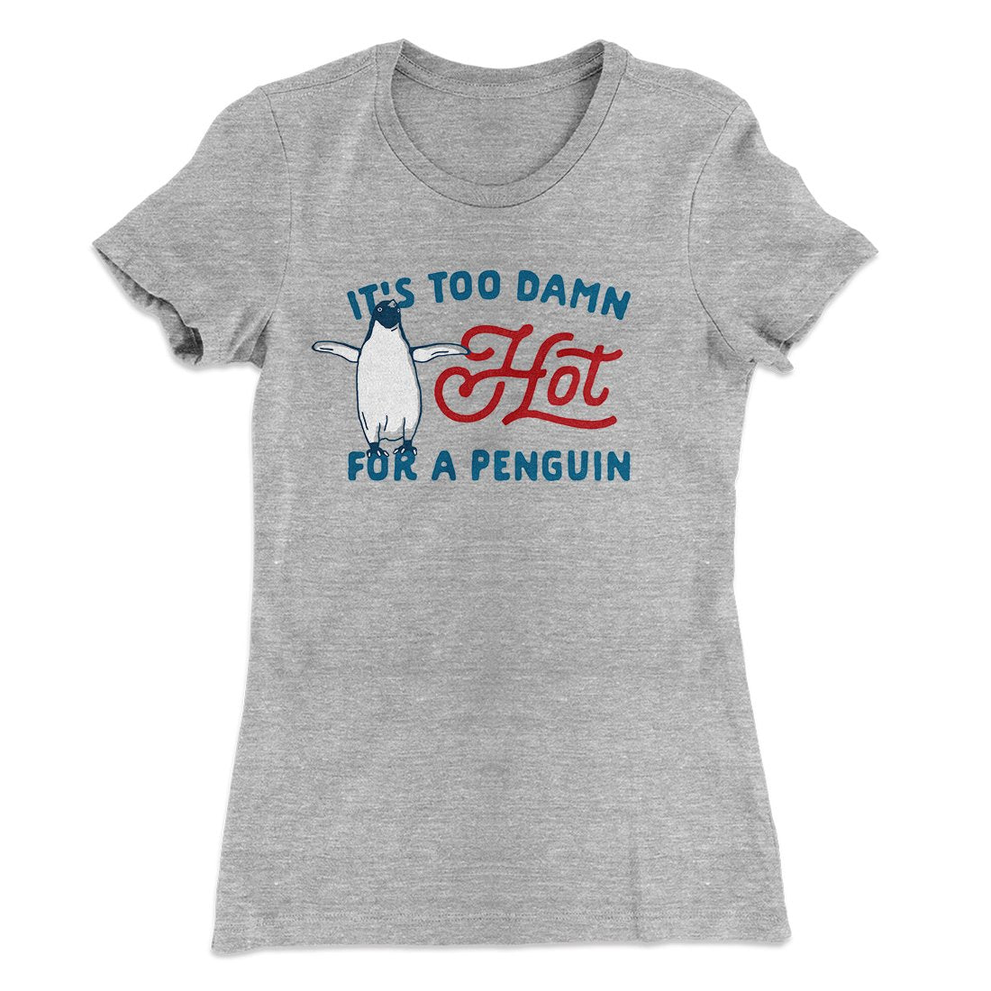 It's Too Damn Hot for a Penguin Women's T-Shirt