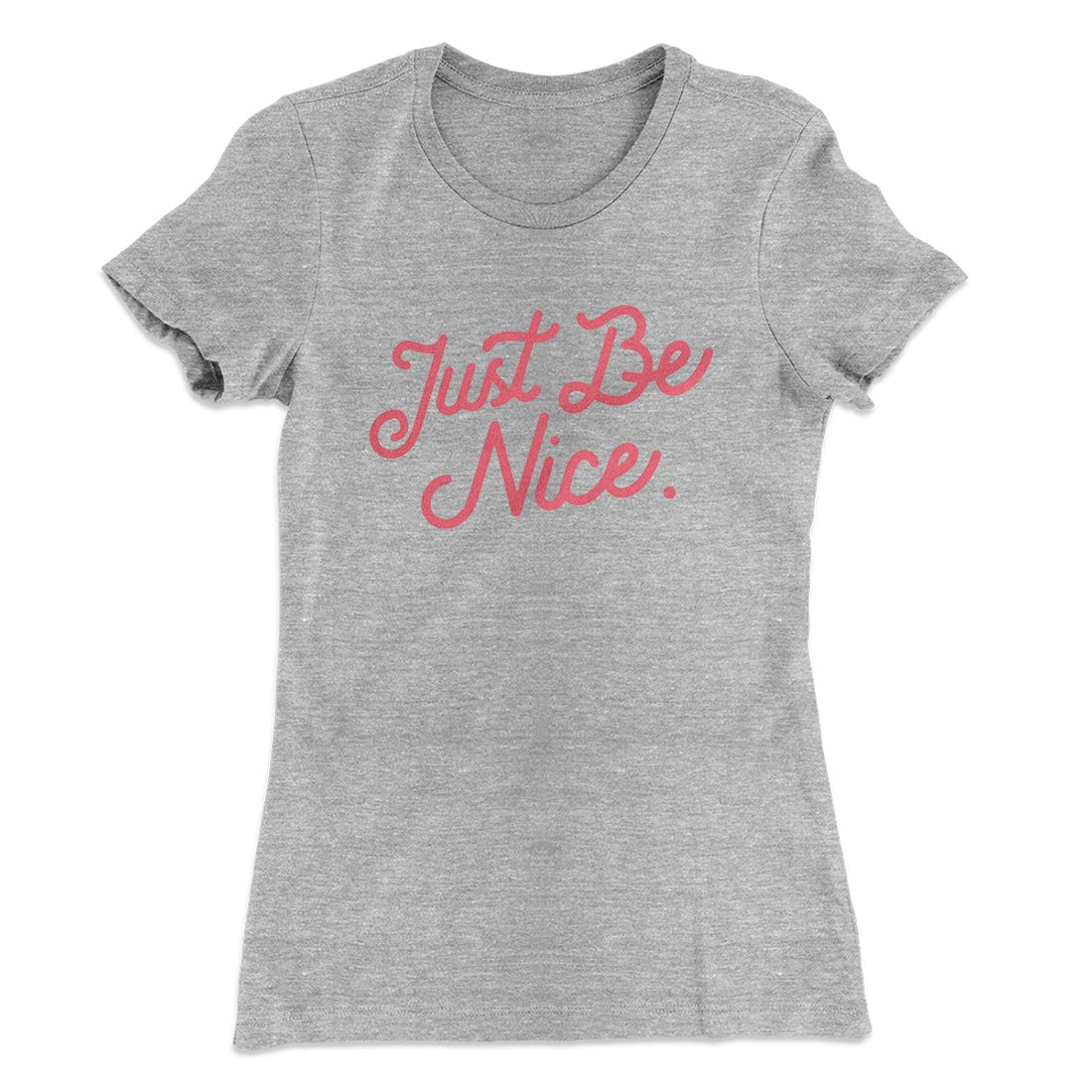Just Be Nice Funny Women's T-Shirt