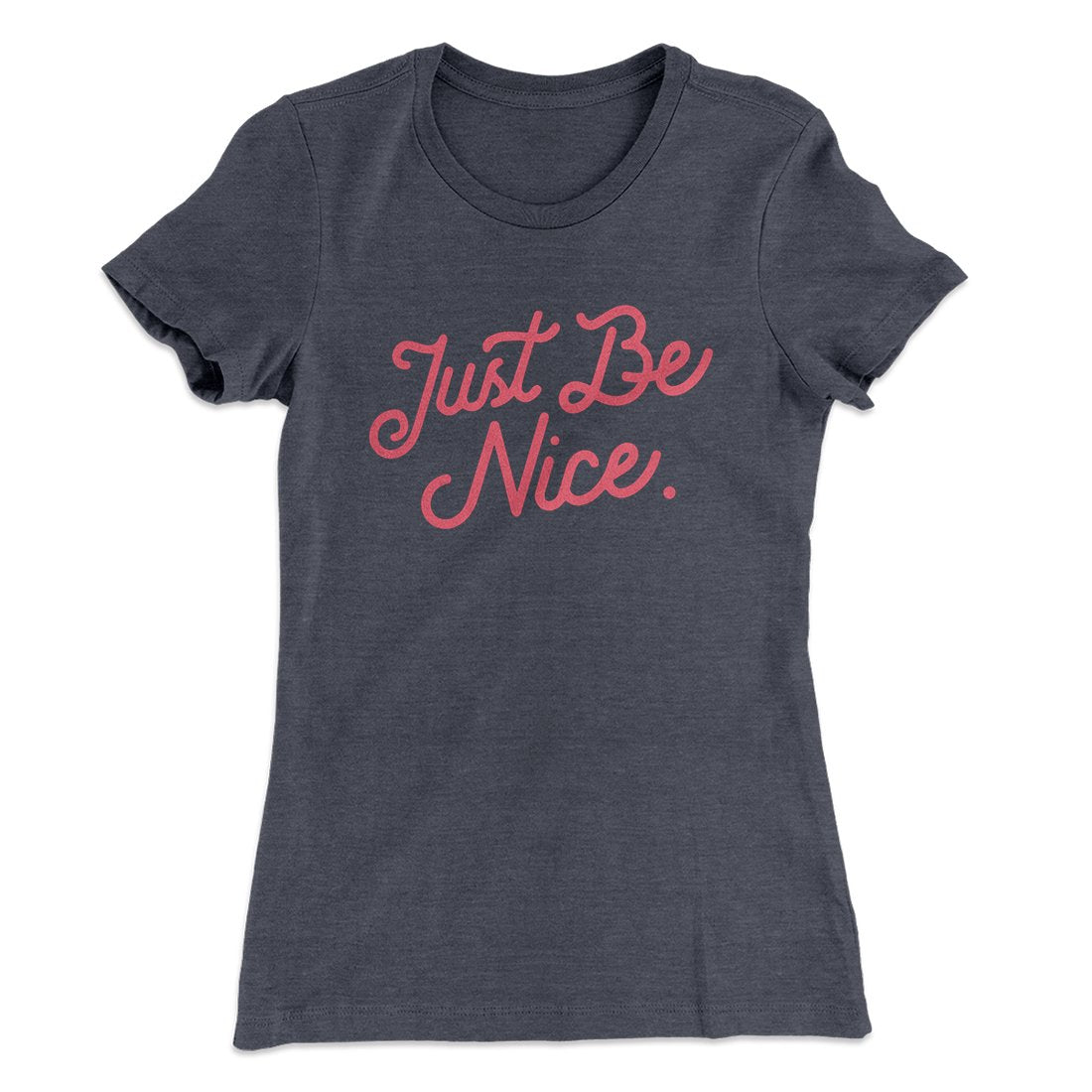 Just Be Nice Funny Women's T-Shirt