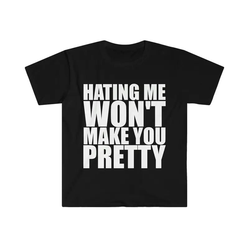 Hating Me Won't Make You Pretty Funny Sarcastic Meme T Shirt T-shirt, sweater and Hoodie