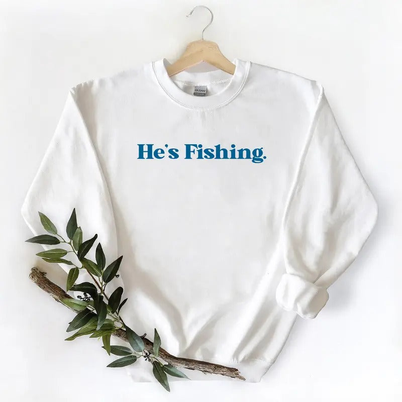 He is Fishing Season Graphic Vintage Gift For Husband Dad Unisex T-shirt Hoodie Sweatshirt Pullover Cotton Fabric Menswear