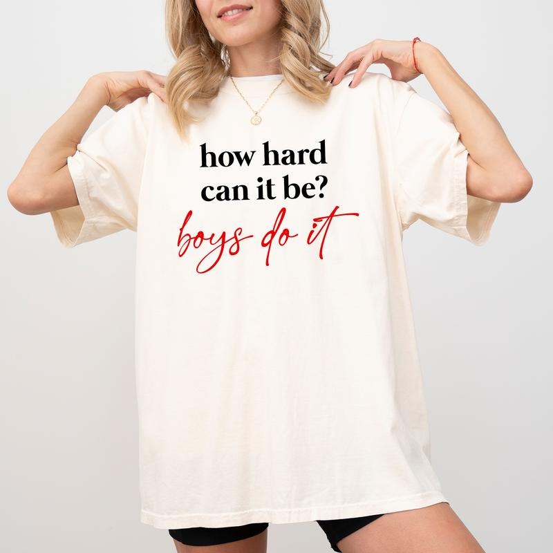 How Hard Can It Be Boys Do It Shirt, Sarcastic Women Unisex Shirt, Funny Meme Tee, Meme Graphic Printed Tee, Funny Shirt For Women, Comfy Fabric Graphic Tee, Women's Tops, Streetwear, Cotton Fabric Relaxed Fit Chic Style