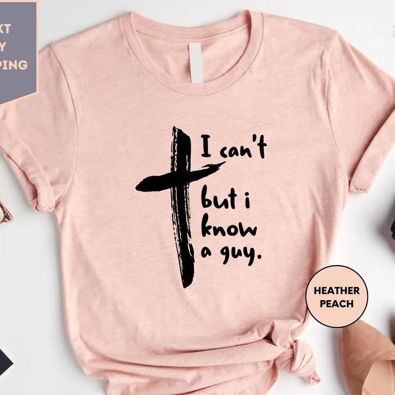 I Can't But I Know A Guy Shirt I Can't But I Know A Guy Shirt Christian Shirt Fall Shirt Faith Based Shirt Jesus Shirt TK43GN