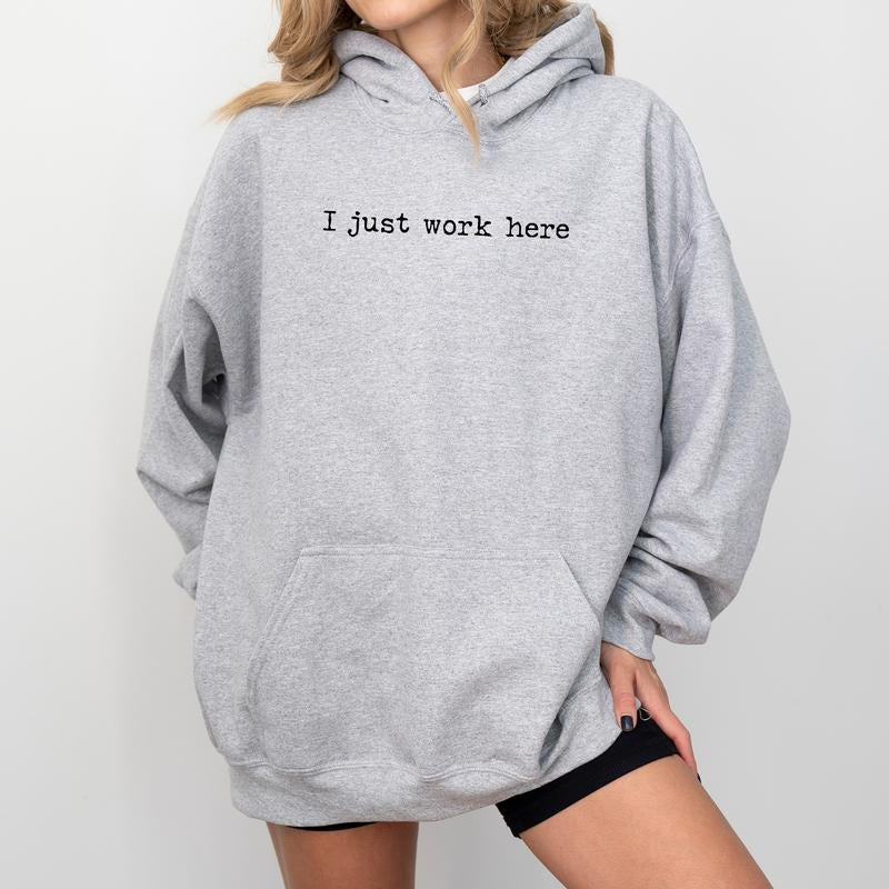 I Just Work Here Hoodie, Funny Working Joke Pullover, Humorous Hoodies for Women, Sarcastic Hooded Sweatshirt, Adult Humor Tops, Sarcasm Womenswear