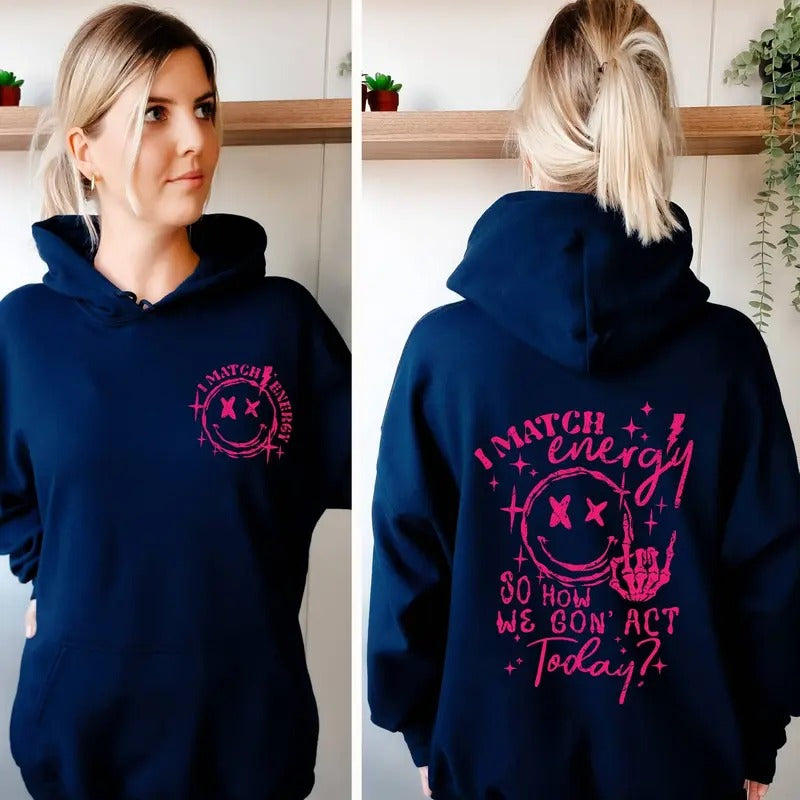 I Match Energy So How We Gon' To Act Today Hoodie I Work Off Energy Hoodie I Match Energy Hoodie I Match Energy So How We Go Sarcastic