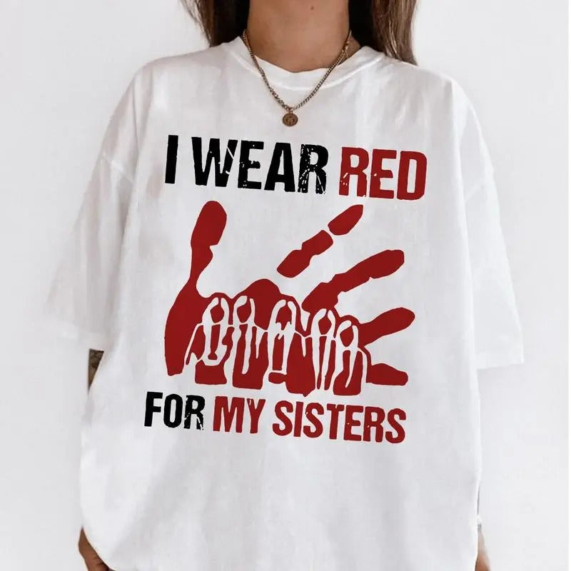 I Wear Red For My Sisters, No More Stolen Sister Graphic Shirt, Stolen Sisters Tee, American Native, Unisex Tshirt, Top Menswear Streetwear Crewneck