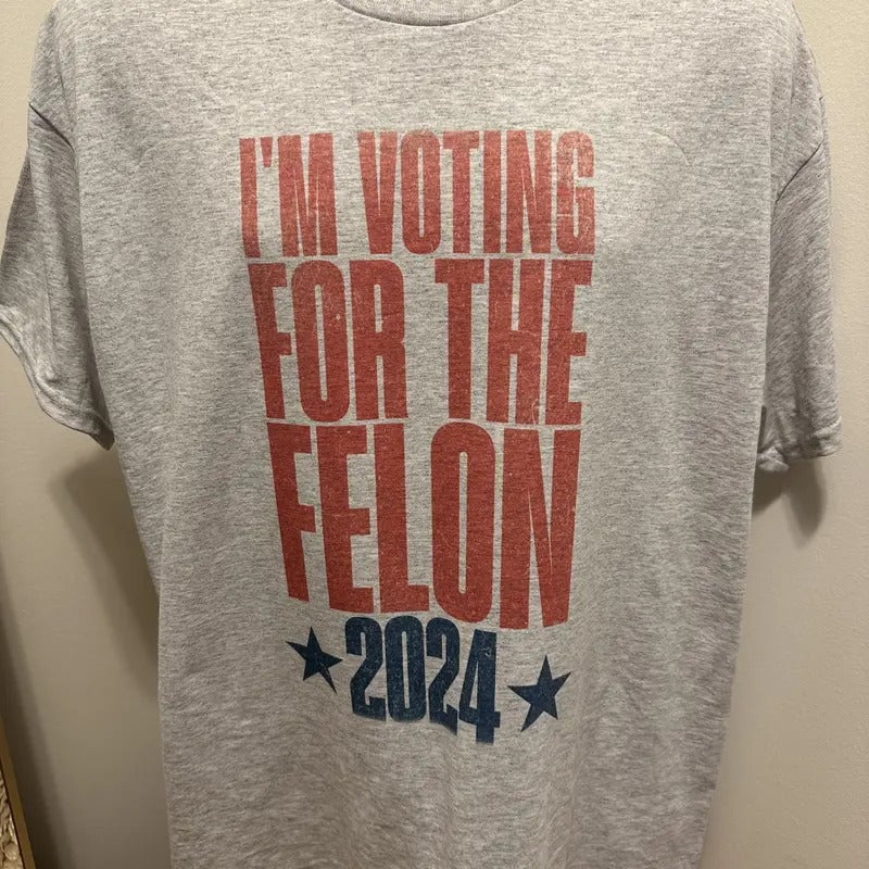 I'm Voting for the Felon Trump 2024 T Shirt
