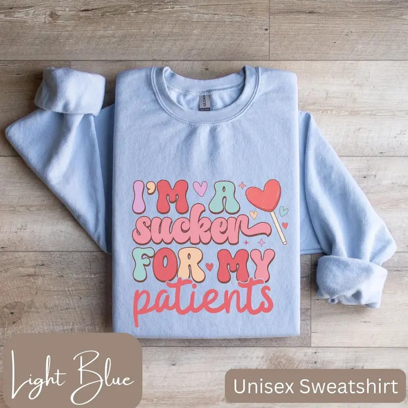 I'm a Sucker for My Patients Sweatshirt, Valentines Shirt for Nurse, Physical Therapist, Doctor Valentine