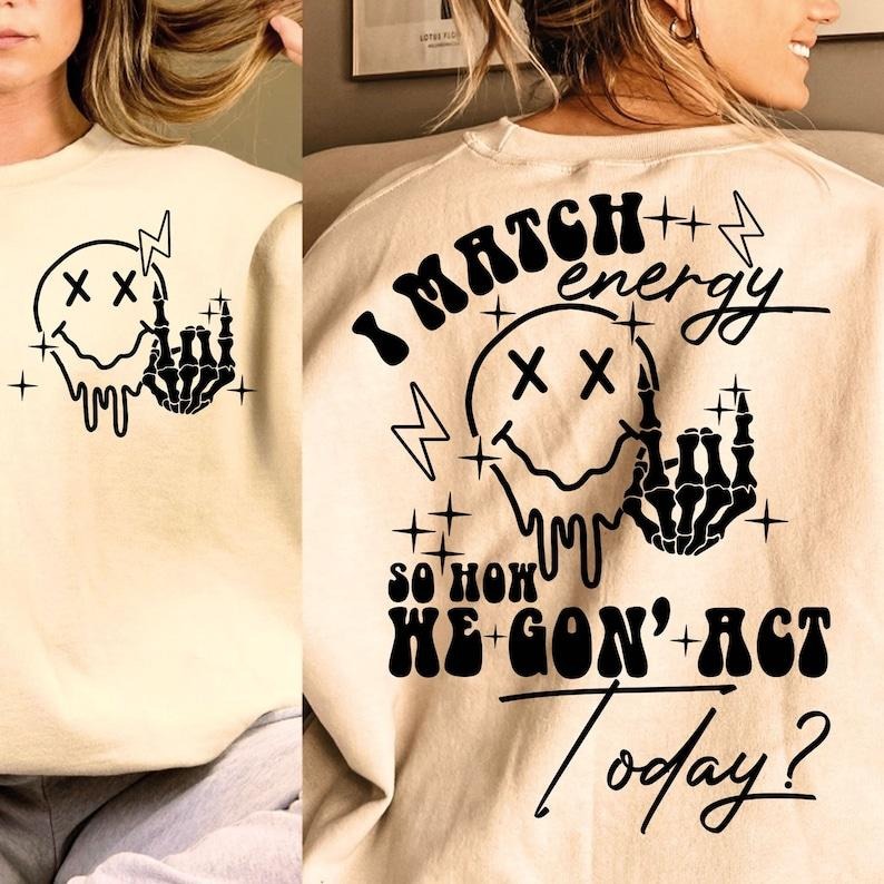 I match energy Energy Funny quote Sassy Hustler Skeleton Snarky Retro Sarcastic Funny T-shirt, sweater and Hoodie 2 sides Cotton