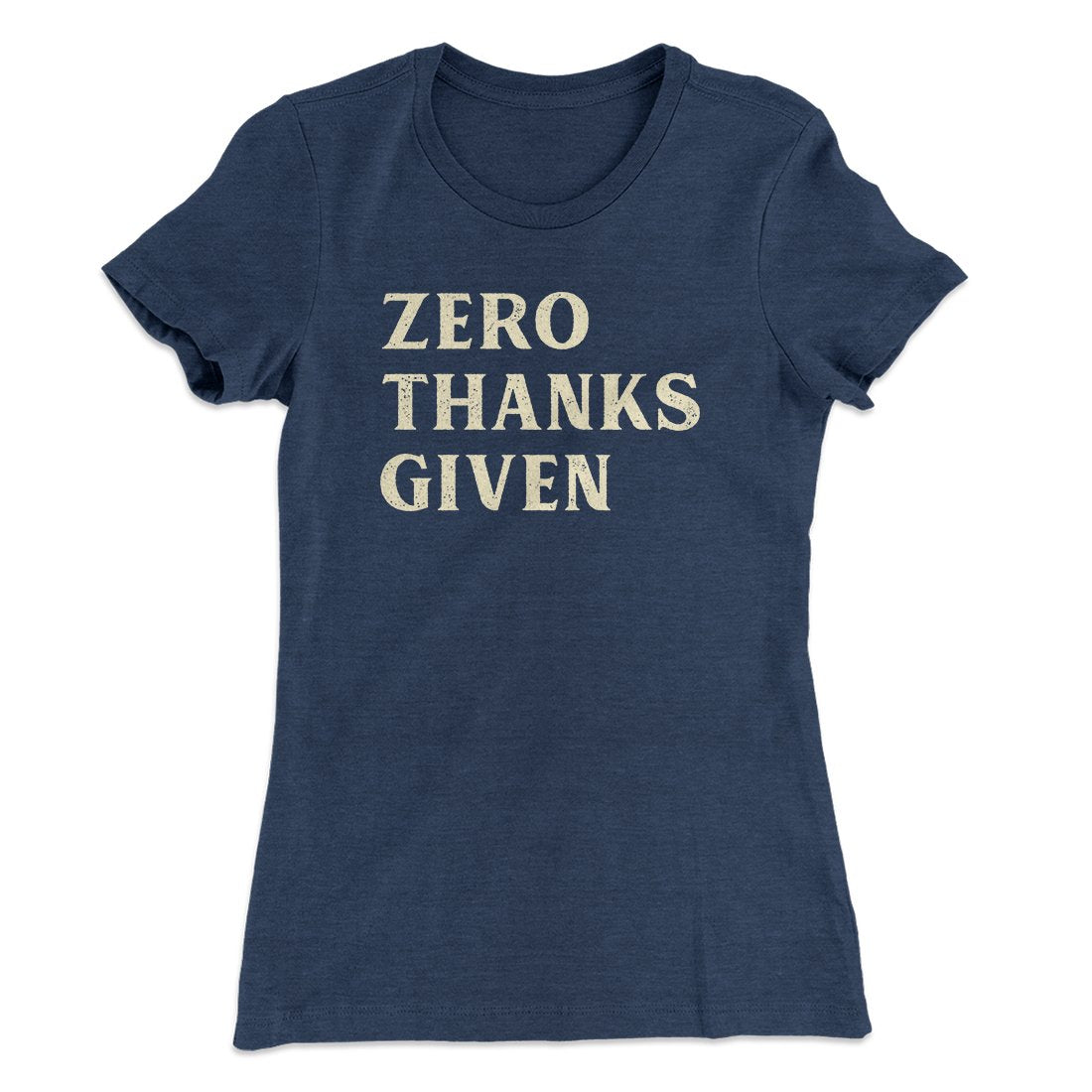 Zero Thanks Given Funny Thanksgiving Women's T-Shirt