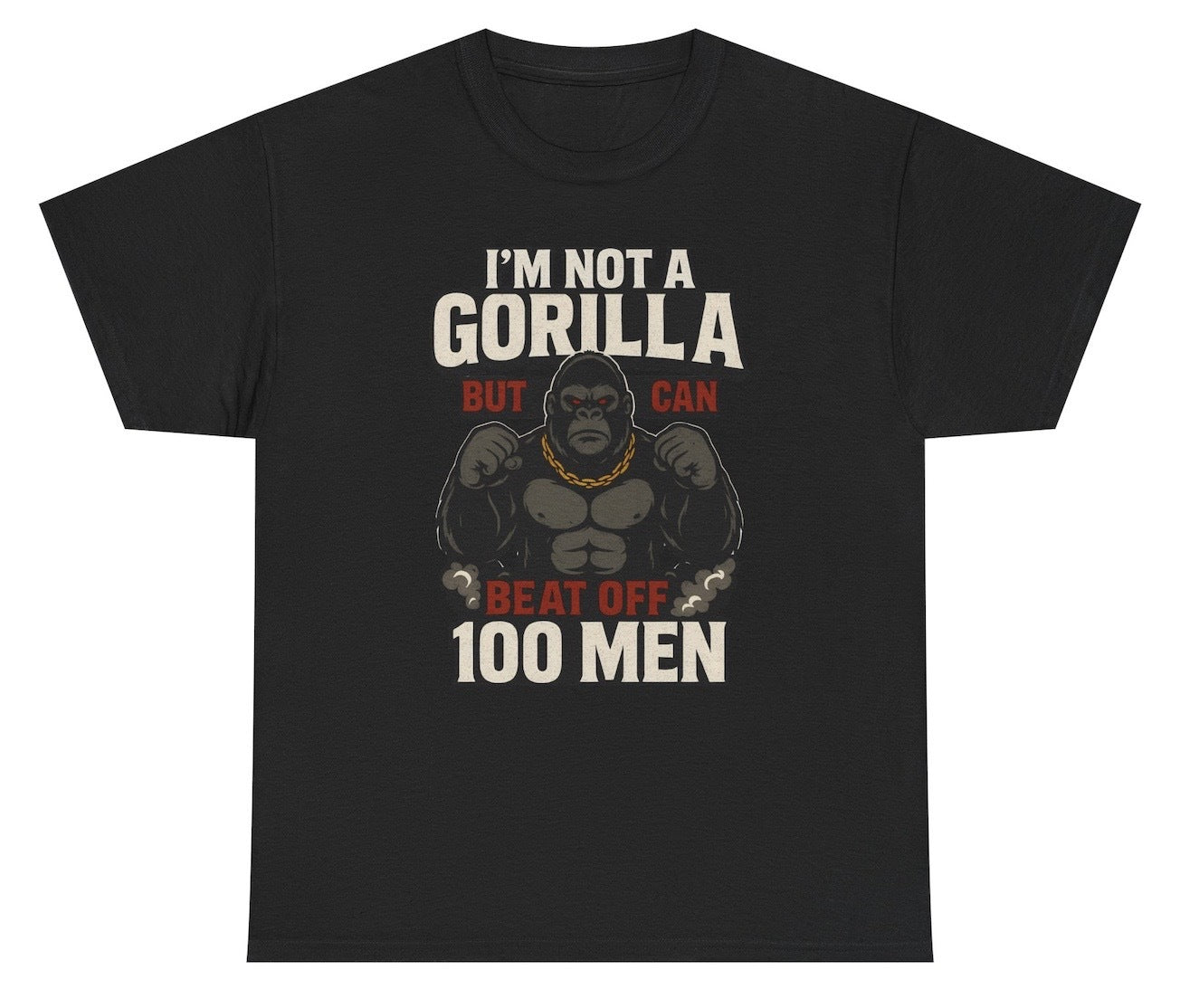*NEW* I'm Not A Gorilla But I Can Beat Off 100 Men Tee