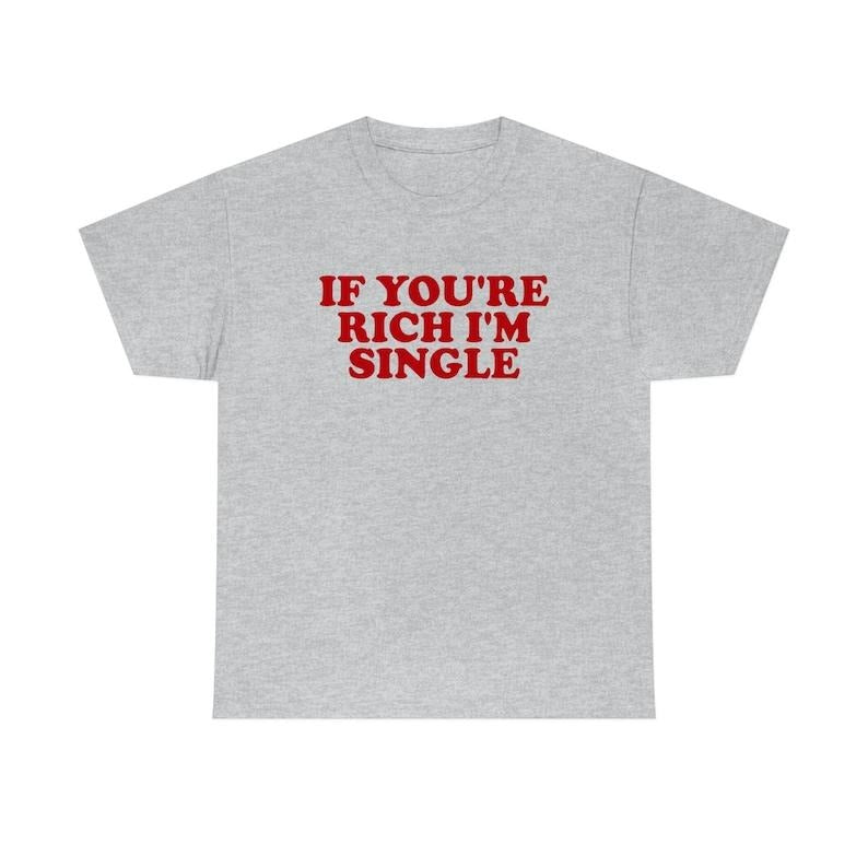 If You're Rich I'm Single Funny Y2K 2000's Inspired Meme T-shirt, sweater and Hoodie