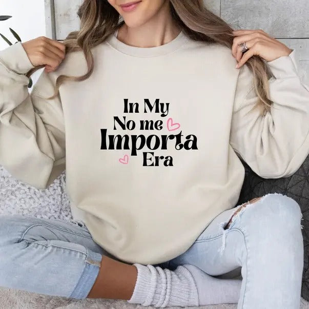 In My No Me Importa Era Sweatshirt, No me importa era sweater, Latina Mothers Day, Dia de las Madres, Mexicans, Funny Latina Mom Sweater