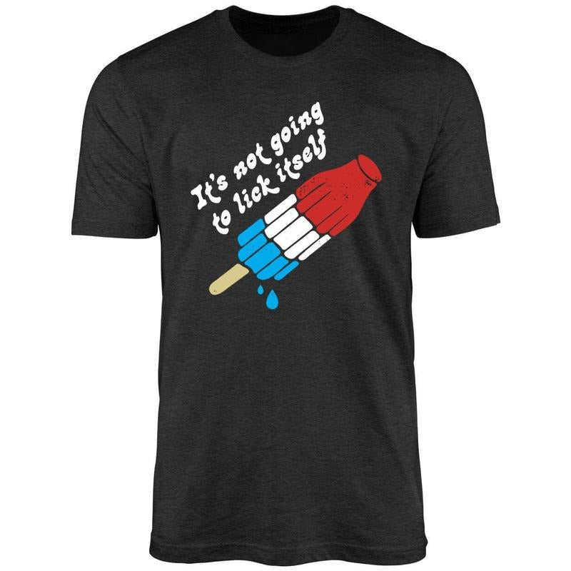 It's Not Going to Lick Itself Unisex Shirt