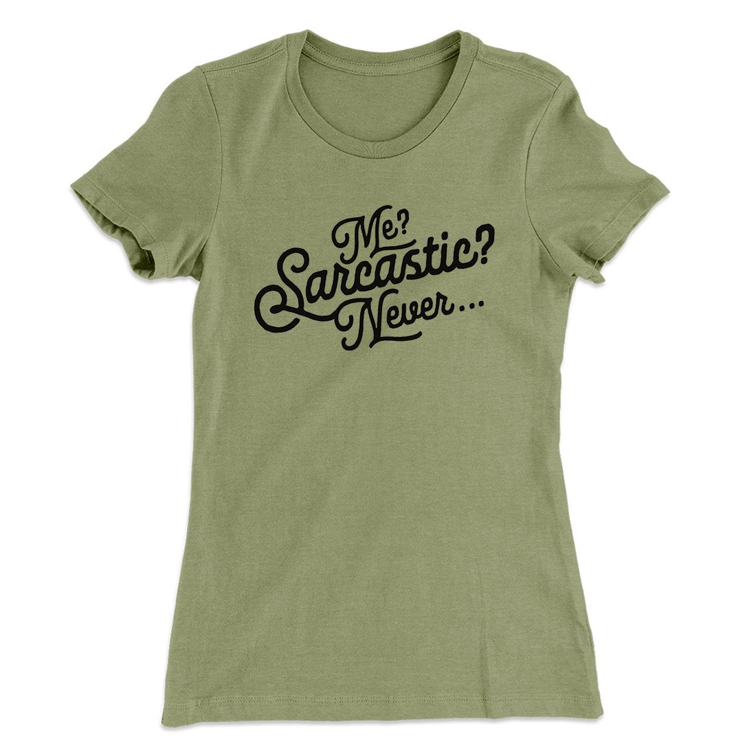 Me? Sarcastic? Funny Women's T-Shirt
