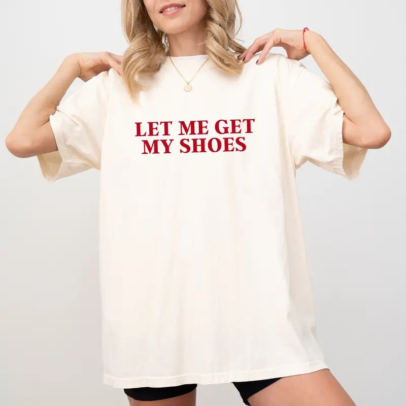 Let Me Get My Shoes Tee, Make America Great Again T-shirt, Patriotic Unhinged Shirt, Shirt For Women, Comfort Tee, Comfy Fabric Graphic Tee, Women's Tops, Womenswear, Cotton Fabric Relaxed Fit Chic Style