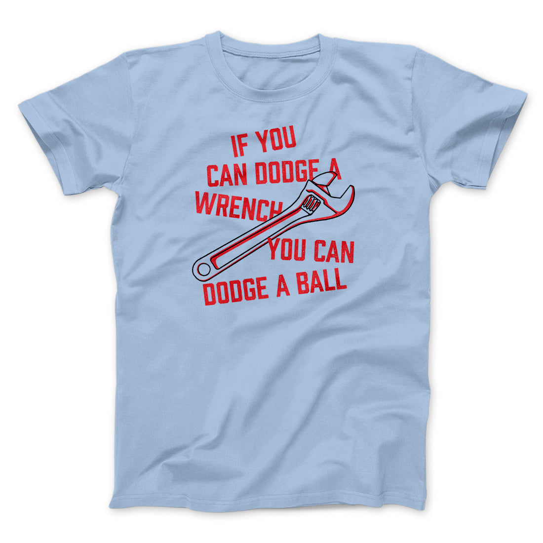 If You Can Dodge A Wrench You Can Dodge A Ball Funny Movie Men/Unisex T-Shirt