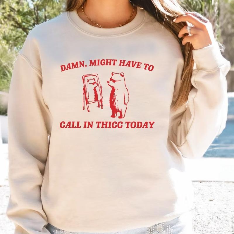 Might Have To Call In Thicc Today Sweatshirt, Unisex Hoodie, Funny Sweater T-shirt, sweater and Hoodie