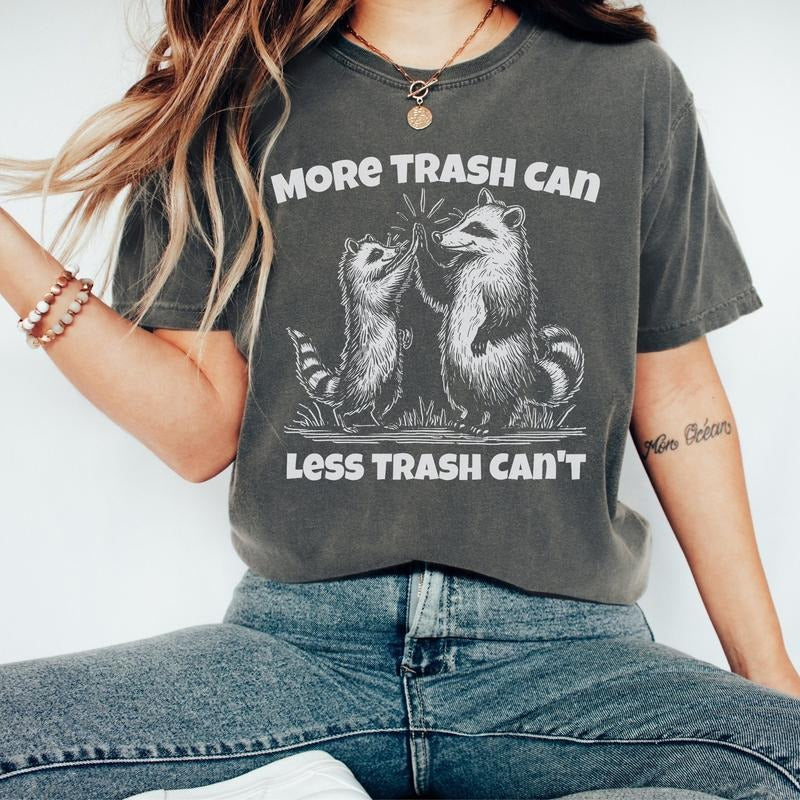 More Trash Can Less Trash Can't Shirt, Raccoon Trash Tshirt, Funny Shirt Women, Meme Shirt, Raccoon Shirt, Sarcastic Raccoon