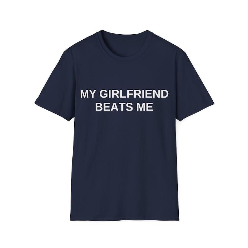 My Girlfriend Beats Me - Unisex Funny Meme T-shirt, sweater and Hoodie