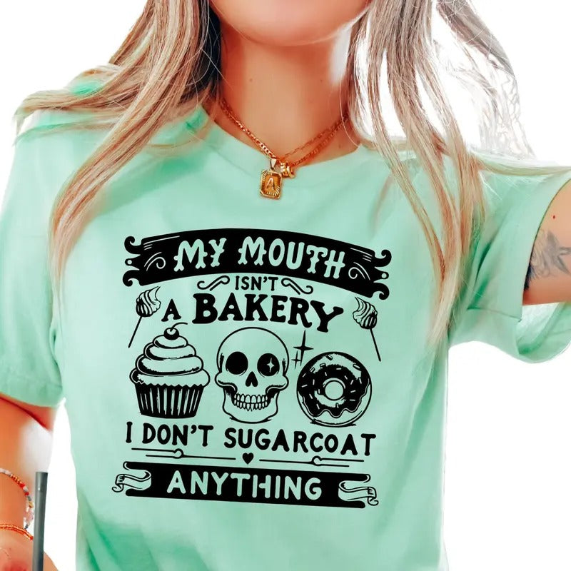 My Mouth Isn't a Bakery, I Don't Sugarcoat Anything Unisex T-Shirt