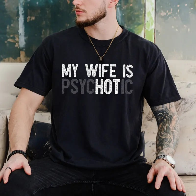 My Wife's Psychotic T Shirt, Funny Husband Tee, Funny Couple Gifts, Sarcasm T Shirt, Unisex Short Sleeve Tee, Crewneck Top Menswear Sport Cotton